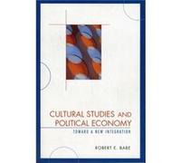 Cultural Studies and Political Economy by Robert E. Babe Babe, Robert E. (Auteur)