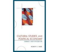 Cultural Studies and Political Economy by Robert E. Babe Robert E. Babe (Auteur)