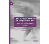 Cultural Studies Keywords for Hallyu Researchers: A Dictionary for Korean Studies