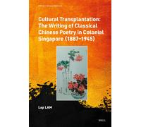 Cultural Transplantation: The Writing Of Classical Chinese Poetry In Colonial Singapore (1887-1945)