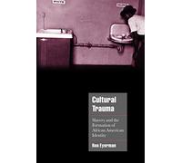 Cultural Trauma: Slavery and the Formation of African American Identity