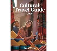 Cultural Travel Guide 2026: Explore UNESCO World Heritage Sites, Local Festivals, and Authentic Traditions