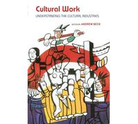 Cultural Work: Understanding the Cultural Industries (Routledge Harwood)