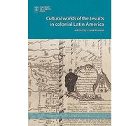Cultural Worlds Of The Jesuits In Colonial Latin America