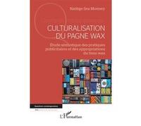 Culturalisation du pagne wax Étude sémiotique des pratiques publicitaires et des appropriations du tissu wax - Nadège Sea Monney - L'harmattan - broché - Etude