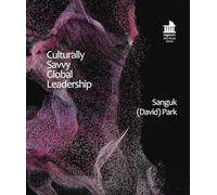 Culturally Savvy Global Leadership: A Phenomenological Study of Asian Global Leaders