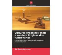 Culturas organizacionais e conduta litigiosa dos funcionários: Criando uma cultura organizacional para evitar processos judiciais