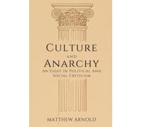 Culture and Anarchy: An Essay In Political And Social Criticism