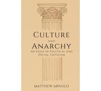 Culture and Anarchy: An Essay In Political And Social Criticism