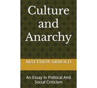 Culture and Anarchy: An Essay In Political And Social Criticism