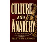CULTURE AND ANARCHY: An Essay In Political And Social Criticism