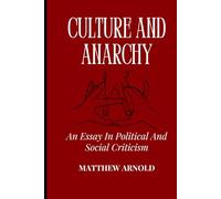 Culture and Anarchy: An Essay In Political And Social Criticism