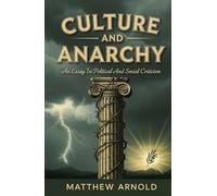 Culture and Anarchy: An Essay In Political And Social Criticism