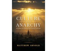 Culture and Anarchy: An Essay In Political And Social Criticism