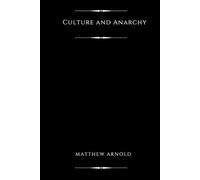 Culture and Anarchy (Illustrated): An Essay in Political and Social Criticism