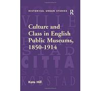 Culture And Class In English Public Museums, 1850-1914
