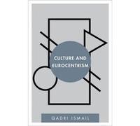 Culture and Eurocentrism by Qadri Ismail Qadri Ismail (Auteur)