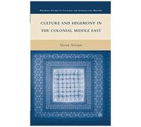 Culture And Hegemony In The Colonial Middle East