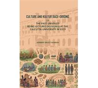 Culture and Kultur Race-origins: Or, The Past Unveiled; Being Lectures Delivered at the Calcutta University in 1919 [Hardcover]