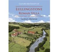 Culture and Society at Lullingstone Roman Villa by Caroline K. Mackenzie Caroline K. Mackenzie (Auteur)