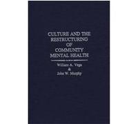 Culture and the Restructuring of Community Mental Health, CONTRIBUTIONS IN PSYCHOLOGY John W. Murphy, William A. Vega (Auteur)