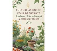 Culture Associée pour Débutants: Jardiner Naturellement & Créer un Potager Bio