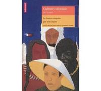 Culture coloniale 1871-1931 Sandrine Lemaire (Auteur), Pascal Blanchard (Auteur)