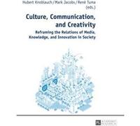 Culture, Communication, And Creativity: Reframing The Relations Of Media, Knowledge, And Innovation In Society (Paperback) Hubert Knoblauch, Mark Jacobs, Rene Tuma (Auteur)