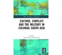 Culture, Conflict and the Military in Colonial South Asia - [Version Originale] Kaushik Roy, Gavin Rand (Auteur)