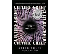 Culture Creep: Notes on the Pop Apocalypse - A Sharp Essay Collection on Modern Obsessions and the Forces Reshaping Who We Are