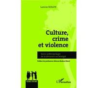 Culture, crime et violence Socio-anthropologie de la déviance au Sénégal - Lamine Ndiaye - L'harmattan - broché - Etude