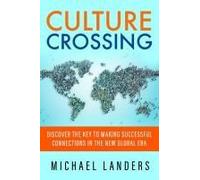 Culture Crossing: Discover The Key To Making Successful Connections In The New Global Era