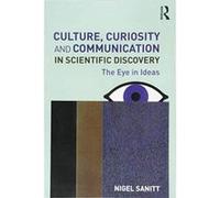 Culture, Curiosity and Communication in Scientific Discovery: The Eye in Ideas - [Version Originale] Inconnu (Auteur)