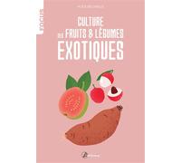 Culture de fruits et légumes exotiques - Alice Delvaille - Artemis Eds - broché - Guide