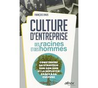 Culture d'entreprise : des racines et des hommes: Construire sa stratégie sur son ADN et la déployer grâce à sa culture