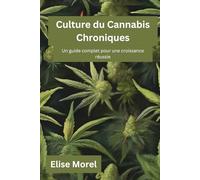 Culture du Cannabis Chroniques: Un guide complet pour une croissance réussie