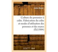 Culture du pommier à cidre. Fabrication du cidre et modes d'utilisation des pommes et des marcs - Jules Nanot - Hachette Bnf - broché - Livre