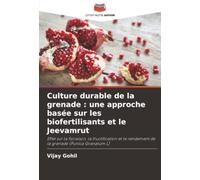 Culture durable de la grenade : une approche basée sur les biofertilisants et le Jeevamrut: Effet sur la floraison, la fructification et le rendement de la grenade (Punica Granatum L)