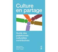 Culture en partage Guide des plateformes culturelles contributives - Marta Severo - Fyp - broché - Guide