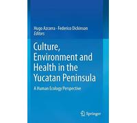 Culture, Environment And Health In The Yucatan Peninsula