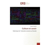 Culture et savoir Dialectique de l`education ancienne au Rwanda - Gaspard Gaparayi - Universitaires Europeennes - broché - Livre