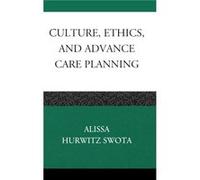 Culture Ethics and Advance Care Planning by Alissa Hurwitz Swota Alissa Swota (Auteur)