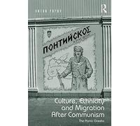 Culture, Ethnicity And Migration After Communism: The Pontic Greeks