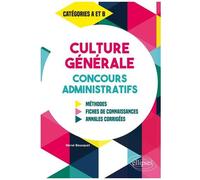 Culture Générale Aux Concours Administratifs Catégories A Et B - Méthodes, Fiches De Connaissances, Annales Corrigées