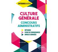 Culture Générale aux concours administratifs - Méthodes, fiches de connaissances, annales corrigées - Catégories A et B - Hervé Bousquet - Ellipses - broché - Scolaire / Universitaire