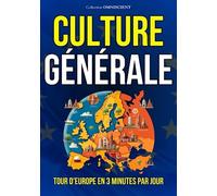 Culture Générale : Tour d'Europe en 3 minutes par jours: 135 Anecdotes pour développer sa culture générale et survivre en société