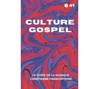 Culture Gospel #1: Le guide de la musique chrétienne francophone
