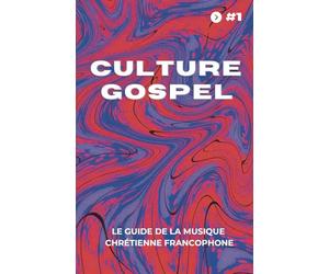 Culture Gospel #1: Le guide de la musique chrétienne francophone