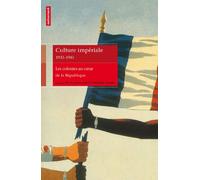 Culture impériale 1931-1961: Les colonies au coeur de la République