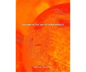 Culture in the Age of Three Worlds Michael Denning (Auteur)